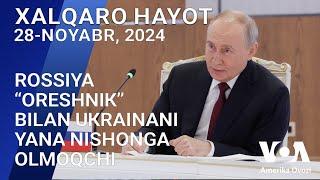 Xalqaro hayot - 28-noyabr, 2024-yil - Rossiya “Oreshnik” bilan Ukrainani yana nishonga olmoqchi