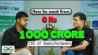 How CEO of GeeksofGeeks went from 0 Rs to 1000 Cr | 1000 Cr CEO talks about making money in your 20s