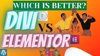 ELEMENTOR vs DIVI - Which is Best for WordPress Theme?