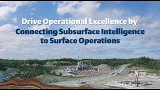 Drive Operational Excellence by Connecting Subsurface Intelligence to Surface Operations