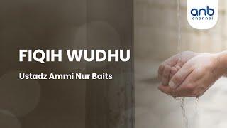 Fikih Wudhu | Ustadz Ammi Nur Baits