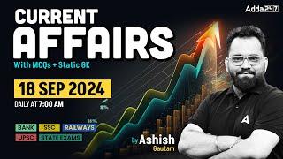 18 SEPTEMBER CURRENT AFFAIRS 2024 | ALL EXAMS IMP. CURRENT AFFAIRS | ASHISH GAUTAM SIR