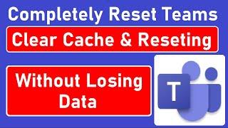 How to Clear Cache & Completely Reset Microsoft Teams App | How to Login Clearly in Teams on Windows