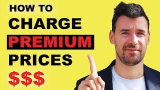 How To Charge Premium Prices