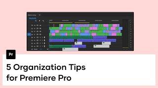 5 Tips to Organize In Premiere Pro