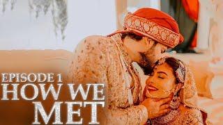 HOW WE MET | Shaadi Series | Episode  01