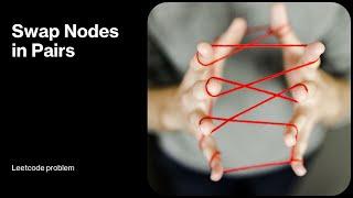 Visualizing the Solution to LeetCode's 'Swap Nodes in Pairs' Problem