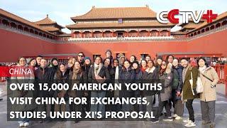 Over 15,000 American Youths Visit China for Exchanges, Studies Under Xi's Proposal