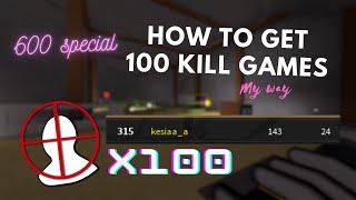 How To Get 100 KILL GAMES Guide!!! [600 SUBS SPECIAL]