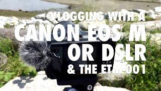 Vlogging with a Canon EOS M and the ETM-001