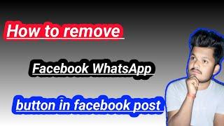 how to remove whatsapp button from facebook post  !! how to remove whatsapp button on facebook page