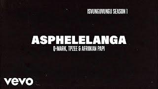 Q-Mark x TpZee x Afriikan Papi - Asphelelanga (Official Lyric Video)