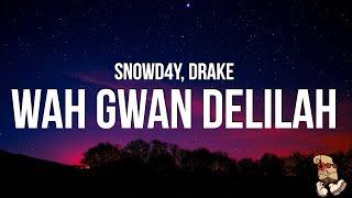 Snowd4y - Wah Gwan Delilah (Lyrics) feat. Drake
