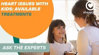 Heart Issues with Kids: Available Treatments | Ask the Experts | Sharecare