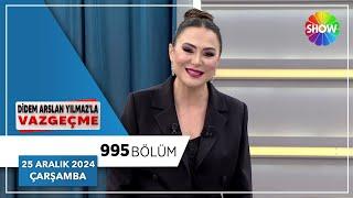 Didem Arslan Yılmaz'la Vazgeçme 995. Bölüm | 25 Aralık 2024