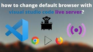 How to change default browser with Visual Studio Code live server?