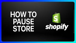 How To Pause Store Shopify Tutorial