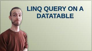 LINQ query on a DataTable