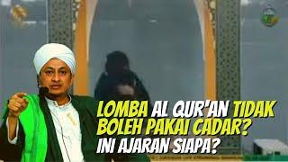 Lomba Al Qur'an Dilarang Pakai Cadar - Habib Hasan bin Ismail Al Muhdor