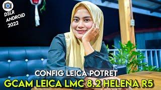 TERBARU  CONFIG LEICA POTRET GCAM LEICA LMC 8.2 HELENA R5 | Settingan Terbaik Gcam Leica 2022