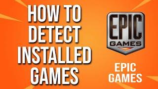 How To detect Installed Games Epic Games Tutorial