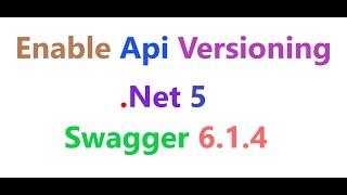 Enable API Versioning in .Net 5 with swagger 6.1.4