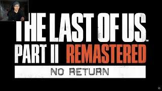 Initial Reaction to the NEW No Return Mode Trailer - 04/12/2023 (The Last of Us Part II Remastered)