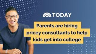 Parents are hiring pricey consultants to help kids get into college