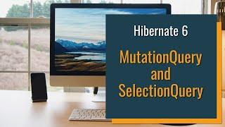 New MutationQuery and SelectionQuery interfaces in Hibernate 6