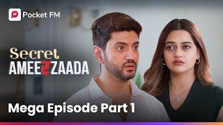 Mega Episode Part - 1 | Secret Ameerzaada | Pocket FM (Episode 1-6)