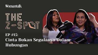 Cinta Bukan Segalanya Dalam Hubungan | The Z-Spot Ep. 15