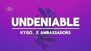 Kygo, X Ambassadors - Undeniable (Lyrics)