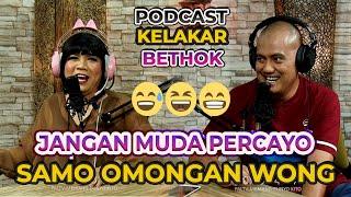 #7 PODCAST KELAKAR BETHOK - JANGAN MUDAH PERCAYO SAMO WONG  ( YAI NAJIB - BICIK WAYA-WAYA )