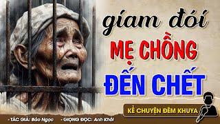 Vừa nghe vừa khóc GIAM ĐÓI MẸ CHỒNG ĐẾN CHẾT - Đọc Truyện Đêm Khuya #doctruyendemkhuya