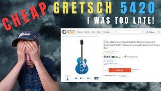 Gretsch 5420 for $519.00 -- Another Great deal from Adorama -- I was too slow this time!