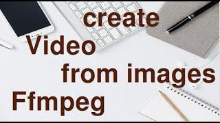 Create Video from Images using FFmpeg easily.