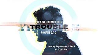 How We Triumph Over Trouble - Romans 5:1-5