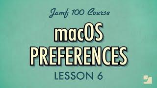 Lesson 6: macOS Preferences | Jamf 100 Course