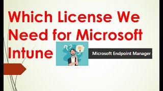 Lecture 2 What type subscription  or license we need for Microsoft Intune
