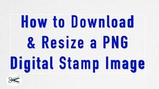 How to Download/Resize PNG Digital Stamp Images | Mindless Crafting