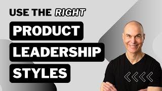 Use the Right Product Leadership Styles