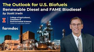 The Outlook for U.S. Biofuels: FAME Biodiesel and Renewable Diesel