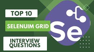 Top 10 Selenium Grid Interview Questions and Answers