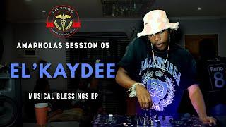 AMAPHOLAS SESSIONS 05| El’Kaydee | MUSICAL BLESSINGS EP