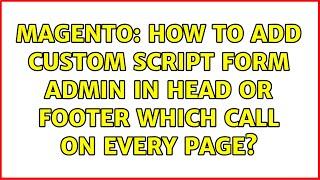 Magento: How to add custom script form admin in head or footer which call on every page?