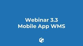 3.3 Webinar - Mobile App WMS