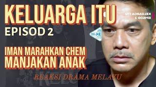 KELUARGA ITU Episod 2, Iman marahkan Chempaka manjakan anak. REAKSI DRAMA MELAYU