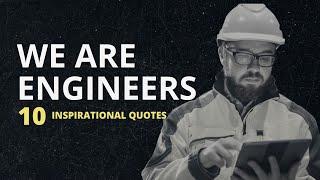 WE ARE ENGINEERS! TOP 10 inspirational Engineering Quotes