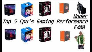 Top 5 Cpu's Gaming Performance under 400 2018 january