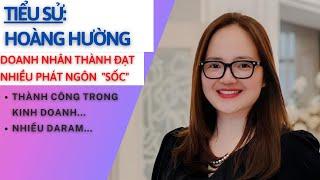 Tiểu Sử HOÀNG HƯỜNG | Doanh Nhân Thành Đạt | Lắm Thị Phi  Và Phát Ngôn Sốc